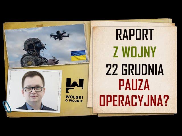 UKRAINA RAPORT z WALK 22 grudnia 2024. Pauza operacyjna?