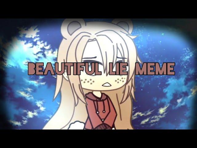 Beautiful lie meme|| GACHA LIFE