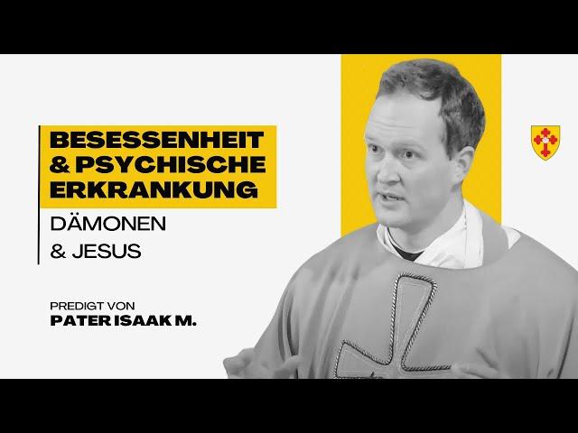 Psychische Krankheiten, Besessenheit, Dämonen und Jesus – K-TV Predigt vom 14.1.25 (Pater Isaak M.)