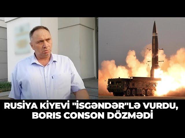 Rusiya Kiyevi "İsgəndər"lə vurdu, Boris Conson dözmədi