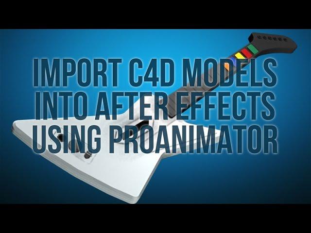 Tutorial - Import Cinema 4D Models Into After Effects Using ProAnimator