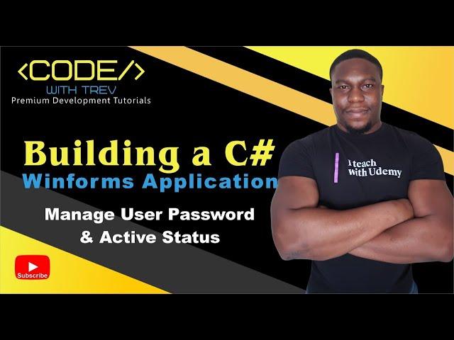 Building a C# Winforms Application - Manage User Password And Active Status | Trevoir Williams
