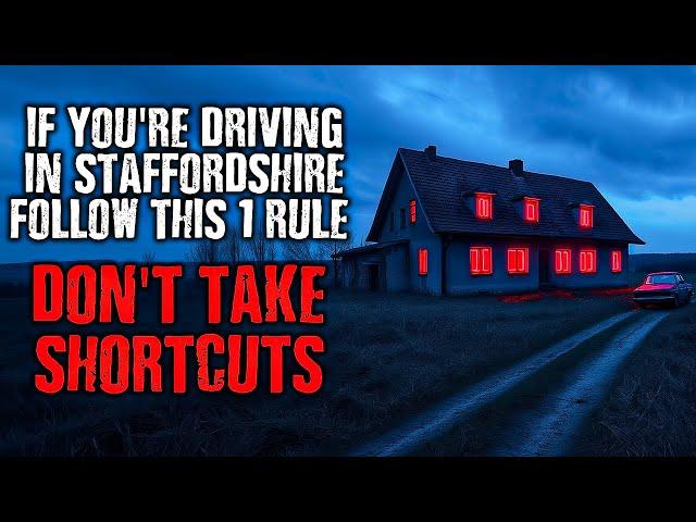 " There's ONE RULE to follow at night in Staffordshire , DON'T TAKE SHORTCUTS ! " creepypasta