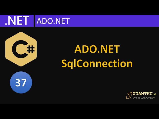 CS37 (ADO.NET 1) Giới thiệu ADO.NET và kết nối SQL Server, MySQL với SqlConnection, lập trình C#