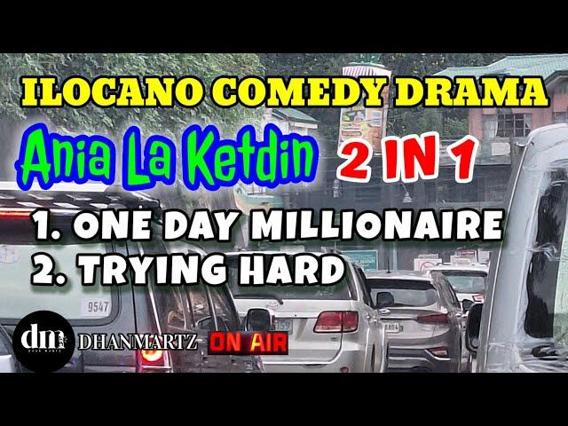 ANIA LA KETDIN 2 IN 1 | ONE DAY MILLIONAIRE | TRYING HARD | ILOCANO COMEDY DRAMA