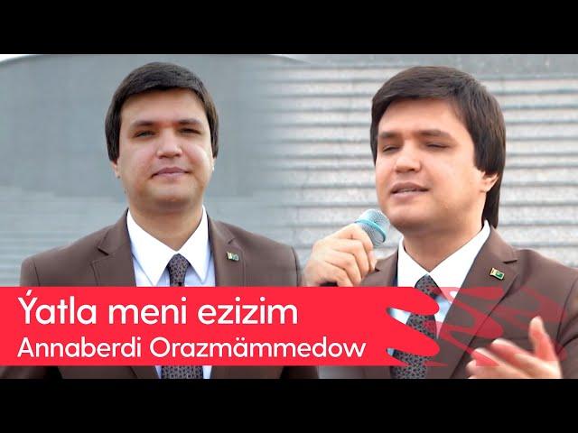 Annaberdi Orazmammedow - Yatla meni ezizim | 2024