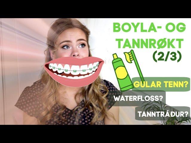 Waterfloss? Gular tenn? Tanntráður? // BOYLA- OG TANNRØKT (2/3) // Vlog #25