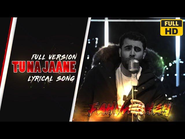 Tu Na Jaane - Fahim Khan [Official Video] Full Version With Lyrics