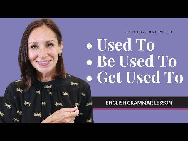 Used To vs. Be Used To vs. Get Used To | English Grammar Lesson