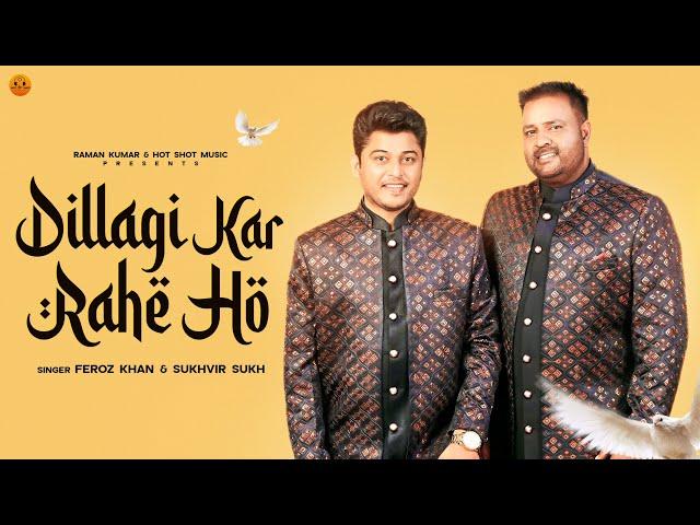 DILLAGI KAR RAHE HO  (Official Video) :Feroz Khan | Sukhvir Sukh | Latest Hindi Songs 2024