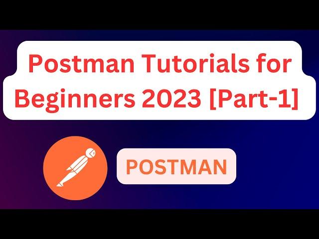 [Part-1]Postman tutorial for beginners 2023 |  API Testing Using Postman | API Testing Made Easy