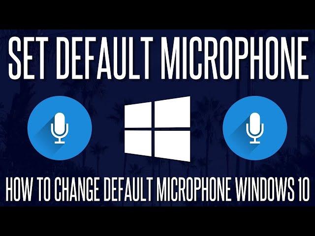 How To Set Your Default Mic In Windows 10!