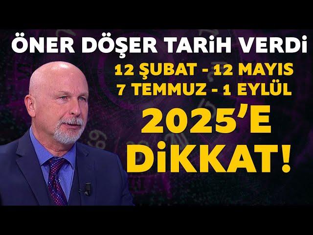 2025'e dikkat! Öner Döşer tek tek tarih verdi!