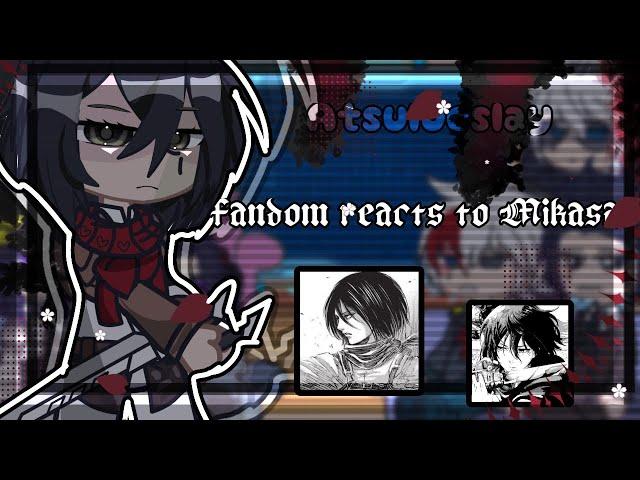 || FANDOMS REACT TO MIKASA ACKERMAN || put in 2x speed!!!||atsulucslay||