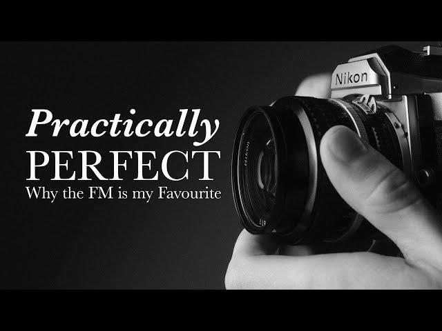 The Nikon FM - AS GOOD AS IT GETS