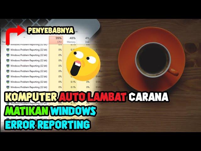 Cara Mematikan Windows Error Reporting yang Memakai Banyak Resource | CPU