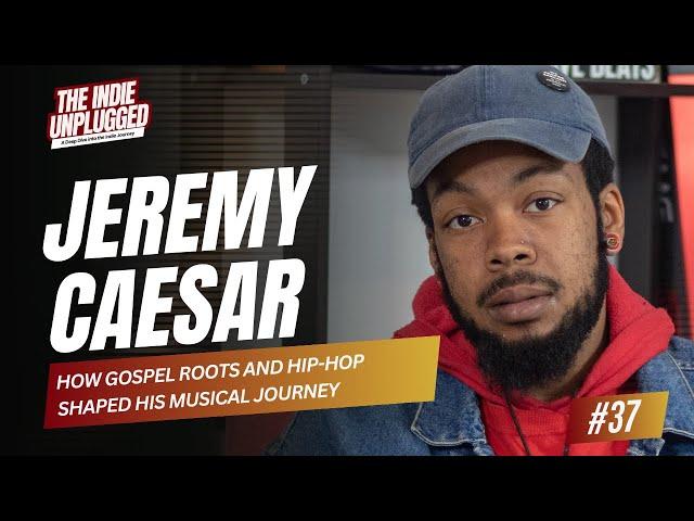 Episode 37: Jeremy Caesar Talks Faith, Sacrifices, Atlanta’s Oversaturation, Failing Indie Artists