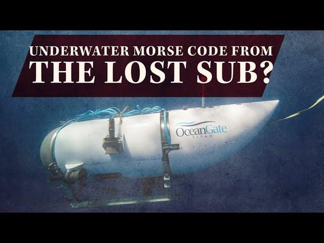 Underwater Morse Code From The Lost Sub? SSN Titan Update