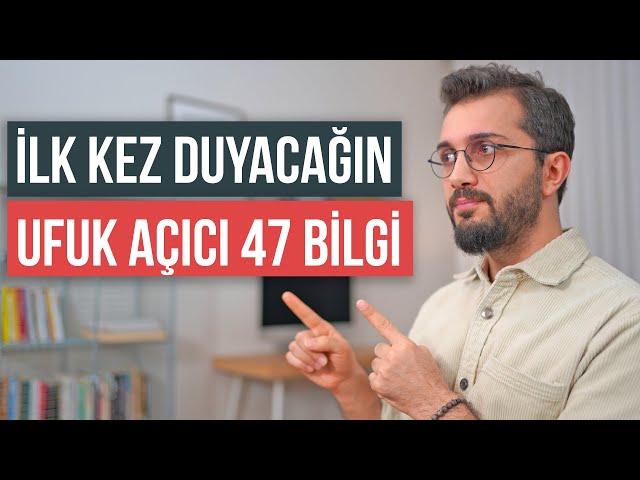 İlk Kez Duyacağın Ufuk Açıcı 47 Bilgi