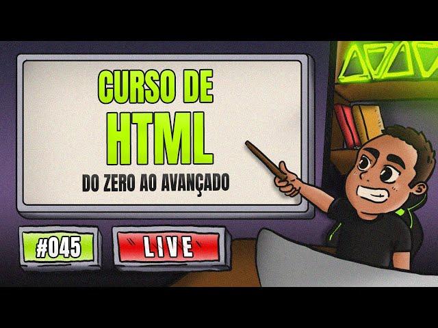 Curso de HTML do ZERO ao Avançado - Aprenda Programação e torne-se um Programador | LIVE #45