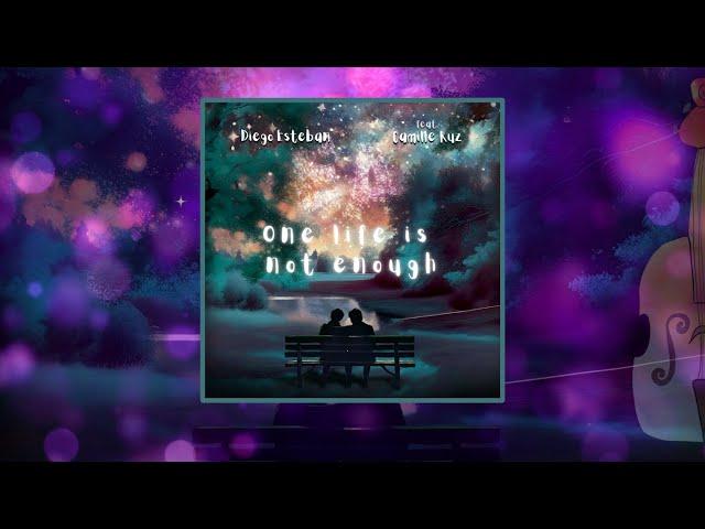 One life is not enough - Diego Esteban feat. Camille Ruz (Lyric video)