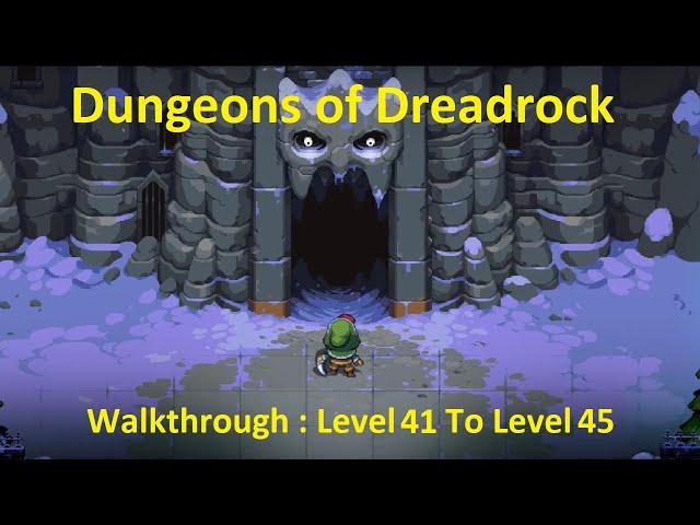 Dungeons of Dreadrock Walkthrough Level 41 To Level 45