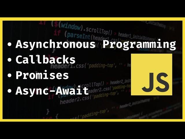 Asynchronous Programming / Callbacks / Promises / Async-Await | JavaScript Tutorial