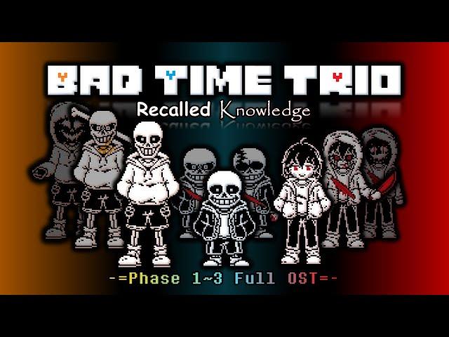 [Bad Time Trio: Recalled Knowledge] - Phase 1~3 Full Unofficial Animated OST/UST  [Maybe a special?]