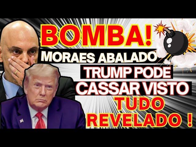 BOMBA! MORAES ABALADO TRUMP PODE CASSAR VISTO TUDO REVELADO