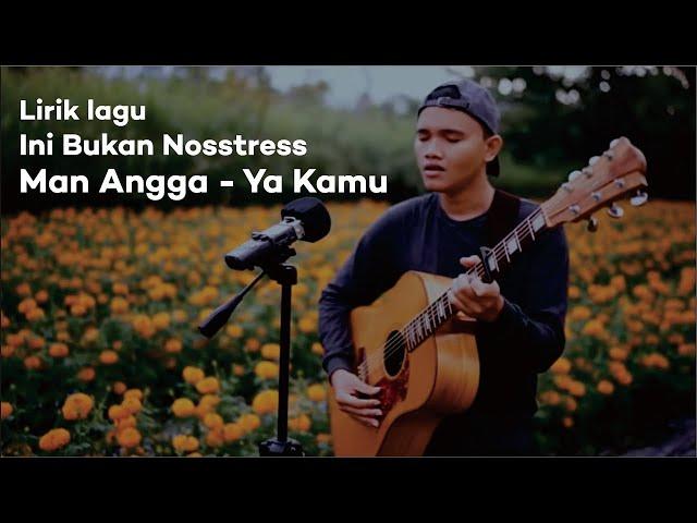 Man Angga - Ya Kamu lirik dan terjemahan UNOFFICIAL Nosstress