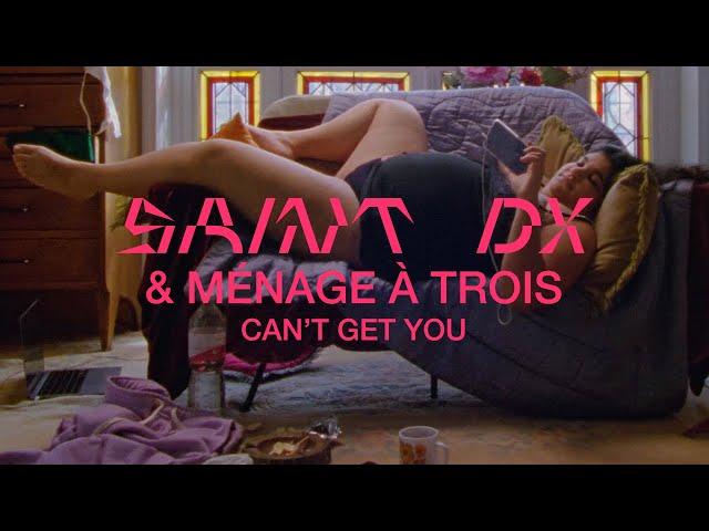 Saint DX & Ménage à Trois  - Can't Get You (Official Video)