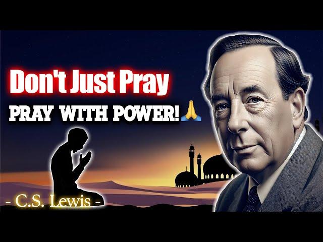 Prayer does not change God, it changes us  | C.S. Lewis Club