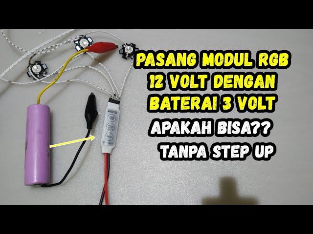 Pasang Modul RGB 12 Volt Dengan Baterai 3.7 Volt Apakah Bisa?? Tanpa Step Up?