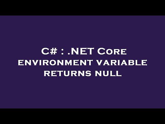 C# : .NET Core environment variable returns null