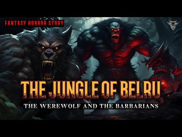 Curse of The Werewolf, The Jungle of Belru | Dark Fantasy Horror Story