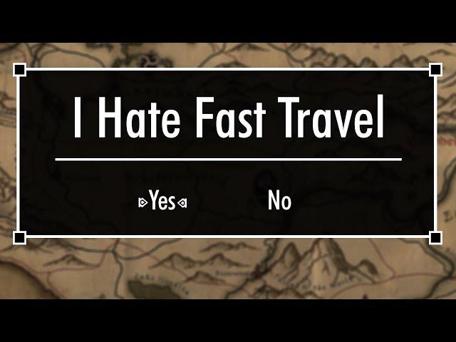 I Hate Fast Travel