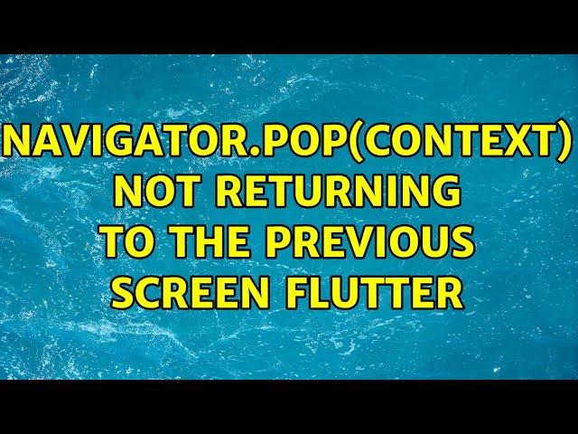 Navigator.pop(context) Not returning to the Previous Screen Flutter