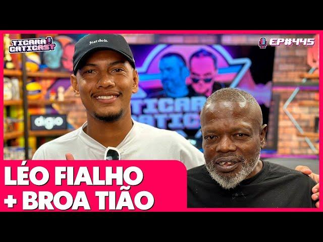 LEO FIALHO E BROA TIÃO -  TICARACATICAST | EP 445