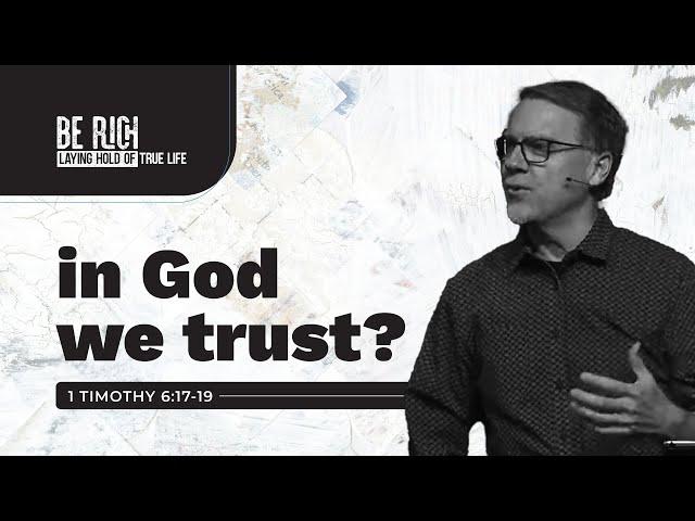 I Timothy 6:17-19 | In God We Trust? | Alan Kraft