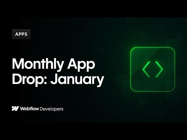 Webflow Apps: January App Drop