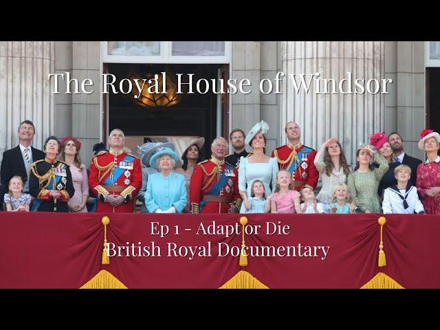 The Royal House Of Windsor - Episode 1 - Adapt or Die - British Royal Family Documentary