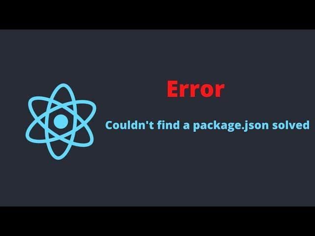 error Couldn't find a package.json file - reactjs error solved