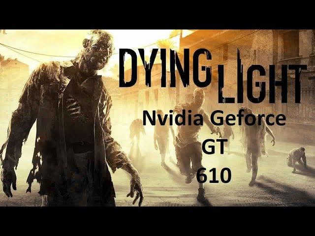 Dying Light on Nvidia Geforce GT 610 and Core 2 Duo E6300