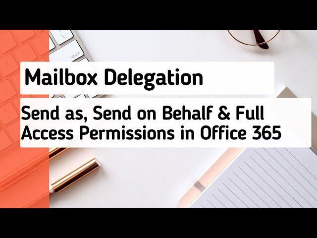 Mailbox Delegation: Send as, Send on Behalf and Full Access Role in Office 365