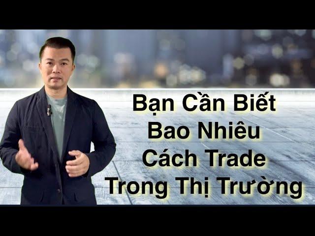 Bạn Cần Biết Bao Nhiêu Cách Trade Stock