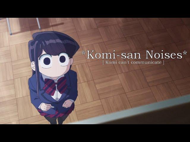 *Komi-san Noises Compilation* 「Komi can't communicate」