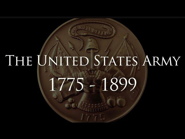 "The United States Army: 1775 - 1899" - A History of Heroes