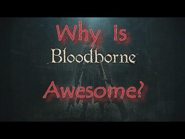 Why Is Bloodborne Awesome? Overcome Adversity