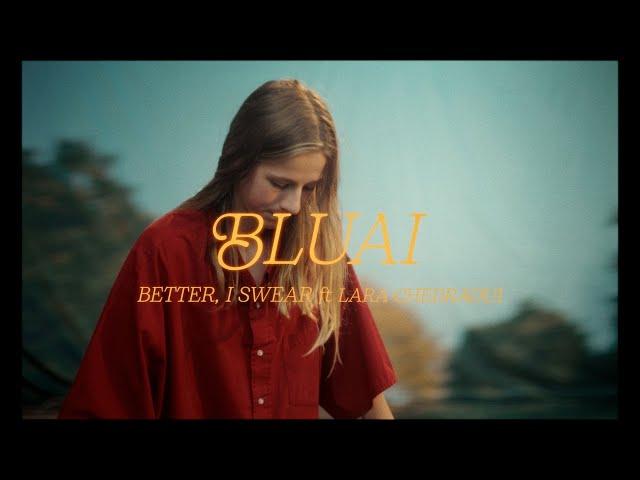 BLUAI - Better, I Swear (feat. Lara Chedraoui) (Official Video)