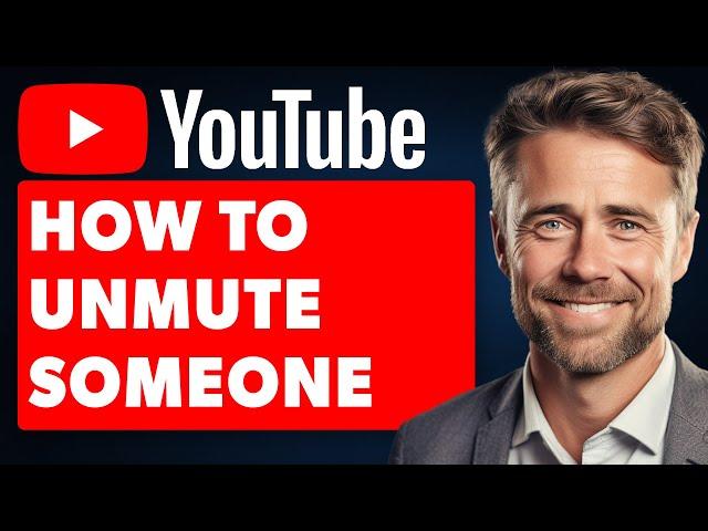 How to Unmute Someone on YouTube (Full 2024 Guide)